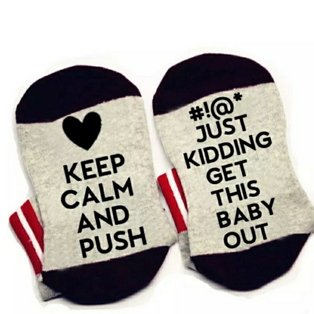 Keep calm and push just kidding get this baby out